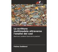 La scrittura multimodale attraverso l'analisi dei casi: Quali sono i problemi? Quali sono le pratiche?