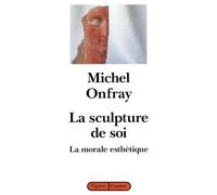 La sculpture de soi: La morale esthétique