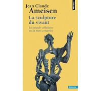 La Sculpture du vivant: Le Suicide cellulaire ou la mort créatrice (Points Sciences)