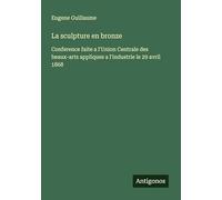 La sculpture en bronze: Conference faite a l'Union Centrale des beaux-arts appliques a l'industrie le 29 avril 1868