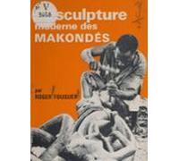 La Sculpture Moderne Des Makondé (ebook)