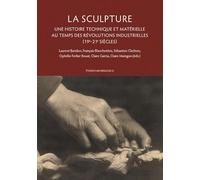 La sculpture: Une histoire technique et matérielle au temps des révolutions industrielles (19e-21e siècles) (Études d'Archéologie)