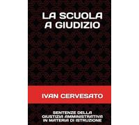 LA SCUOLA A GIUDIZIO: SENTENZE DELLA GIUSTIZIA AMMINISTRATIVA IN MATERIA DI ISTRUZIONE