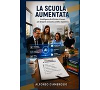 La scuola aumentata: Intelligenza Artificiale al lavoro per dirigenti scolastici, staff e segreterie