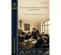 La Scuola Cattolica In Italia: 1993-2025: Storia, dati e prospettive strategiche (I Quaderni di Eutico)