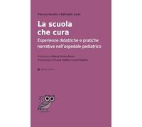 La scuola che cura. Esperienze didattiche e pratiche narrative nell’ospedale pediatrico (Dalla parte dell'uomo)