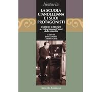 La Scuola Ciandelliana e i suoi protagonisti. Enrico Caruso a centocinquant'anni dalla nascita (1873-2023) (Historia. Collana di saggi storici)