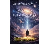 La Scuola dell'Universo: Viaggio nella coscienza, dove l’anima impara a essere libera (Percorsi di Coerenza)