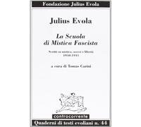La scuola di mistica fascista. Scritti di mistica, ascesi e libertà (1940-1941) (Quaderni della Fondazione Evola)