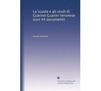 La scuola e gli studi di Guarino Guarini Veronese (con 44 documenti)