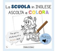 La Scuola in Inglese: Ascolta e Colora: Libro di Attività Bilingue con Audio per Bambini dai 5 anni | Vocabolario e Comprensione Orale (Inglese Ascolta Colora)