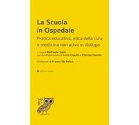 La scuola in ospedale. Pratica educativa, etica della cura e medicina narrativa in dialogo (Dalla parte dell'uomo)
