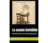 La scuola invisibile: Manifesto per una rinascita gnostica