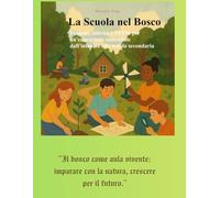 La Scuola nel Bosco: Progetti, attività e STEM per un’educazione sostenibile dall’infanzia alla scuola secondaria: Laboratori, esperienze e percorsi ... la natura al centro dell’apprendimento
