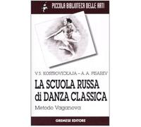 La scuola russa di danza classica. Metodo Vaganova (Piccola biblioteca delle arti)
