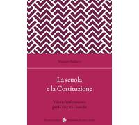 La scuola secondo la Costituzione. Valori di riferimento per la vita tra i banchi (Biblioteca di testi e studi)