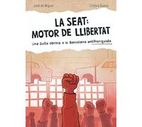 LA SEAT: MOTOR DE LLIBERTAT: Una lluita obrera a la Barcelona antifranquista (Barcelona, Memòria en Vinyetes)