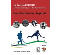 La secció d'hoquei del Terrassa Futbol Club i del Club Deportiu Terrassa. Una història de llegenda