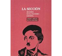 La Sección: Mujeres en el fascismo español: 5 (Libros en Escena)