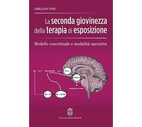 La seconda giovinezza della terapia di esposizione. Modello concettuale e modalità operative (Cognitivismo clinico)