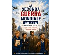 La Seconda Guerra Mondiale chiara: Raccontata ai ragazzi per capire, ricordare e costruire la pace. (Viaggi nella Conoscenza: La collana che trasforma ... e GEOGRAFIA in AVVENTURE INDIMENTICABILI)