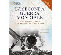 La seconda guerra mondiale. La storia degli eventi che hanno cambiato il mondo