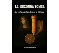 LA SECONDA TOMBA: La verità sepolta a Rennes-le-Château (Gli Apocrifi di Cristo)