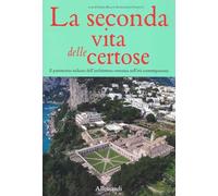 La seconda vita delle Certose. Il patrimonio italiano dell’architettura certosina nell’età contemporanea (Varia)