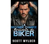 La Seconde Chance Brûlante du Biker: Une romance biker seconde chance entre amis qui deviennent amants: 2 (Série « La faiblesse brûlante du motard)