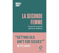 La seconde femme: Ce que les actrices font à la vieillesse