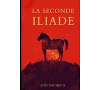 LA SECONDE ILIADE: La fin perdue de la Guerre de Troie