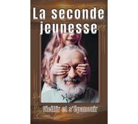 La seconde jeunesse: Vieillir et s'épanouir