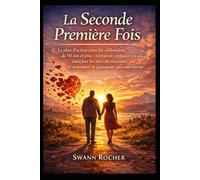 La Seconde Première Fois: Le plan d’action pour les célibataires de 50 ans et plus : retrouver confiance en soi, maîtriser les sites de rencontre et rencontrer le partenaire qui vous mérite.