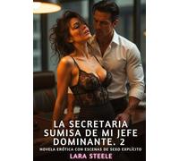 La Secretaria Sumisa de mi Jefe Dominante. 2: Novela Erótica con Escenas de Sexo Explícito para Adultos: 401