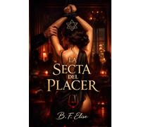LA SECTA DEL PLACER: Dark Romance de poder, sumisión y deseo prohibido donde el placer se convierte en control y la traición es la única salida (Dark ... Peligrosa y Erotismo Psicológico Intenso)