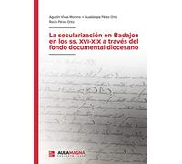 La secularización en Badajoz en los ss. XVI XIX a través del fondo documental diocesano