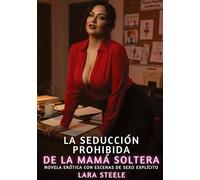 La seducción prohibida de la mamá soltera: Novela Erótica con Escenas de Sexo Explícito para Adultos: 347