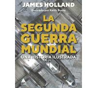 La Segunda Guerra Mundial | James Holland, Keith Burns