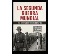 La Segunda Guerra Mundial Una Cronología Cinematográfica