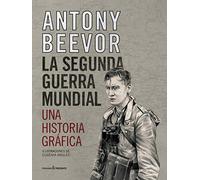 La Segunda Guerra Mundial: Una Historia Grafica