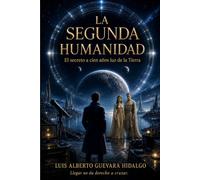 LA SEGUNDA HUMANIDAD: El secreto a cien años luz de la tierra