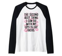 La Segunda Mejor Cosa Que Puedo Hacer con mis Labios es Comer Tacos Camiseta Manga Raglan