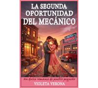 LA SEGUNDA OPORTUNIDAD DEL MECÁNICO: Una historia de amor y segundas oportunidades en un pueblo pequeño, con un protagonista protector, convivencia forzada y un final feliz.