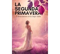 La Segunda Primavera El Renacimiento de la Mujer Sabia: Climaterio Nutricion y Sexo | Feliz menopausia la Guia natural que buscabas