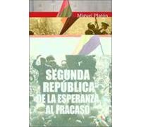 La Segunda Republica Anatomia De Un Fracaso: De La Esperanza Al Fracas