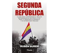La Segunda República: Claves para comprender el impulso reformador de una época vital para la democracia española y su estrepitoso fracaso (Divulgación histórica)