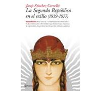 La Segunda República en el exilio (1939-1977): La historia -cuidadosamente silenciada- de las Instituciones y los hombres [...]: 30 (España Escrita)