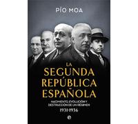 La Segunda República Española: Nacimiento, evolución y destrucción de un régimen 1931-1936 (Historia del siglo XX)