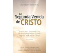 La Segunda Venida de Cristo: Aliento para que velemos y estemos preparados para el regreso de nuestro Señor [Actualizada y Anotada]