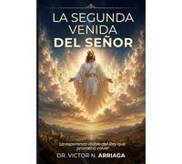 LA SEGUNDA VENIDA DEL SEÑOR: La esperanza visible del Rey que prometió volver